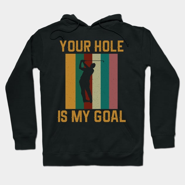 Your Hole Is My Goal - Funny Golfer Golf Lover Hoodie by busines_night
